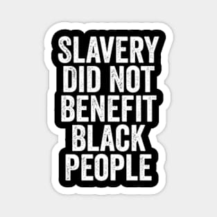 Slavery Did Not Benefit Black People Magnet