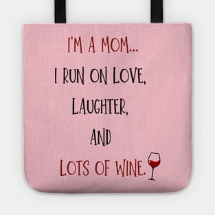 I'm a Mom...I Run on Love, Laughter & Lots of Wine Tote