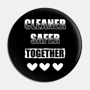 Cleaner Safer Together Pin