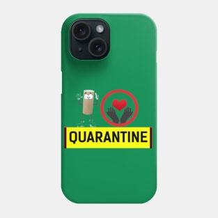 I Love Quarantine Phone Case