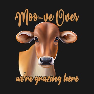 Moo-ve Over, We're Grazing Here T-Shirt