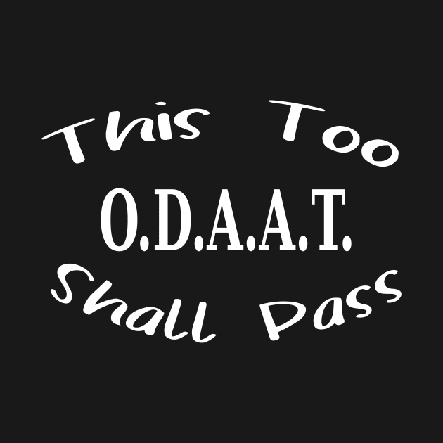 This too shall pass - ODAAT by JodyzDesigns