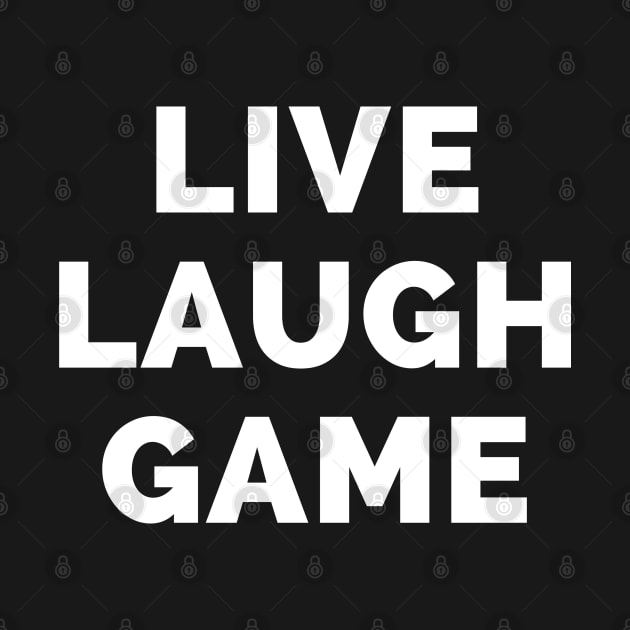 Live Laugh Game - Black And White Simple Font - Funny Meme Sarcastic Satire by Famgift