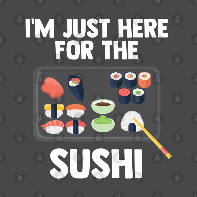 I'm Just Here For Sushi | Japanese Food | Love Sushi Gifts by barranshirts