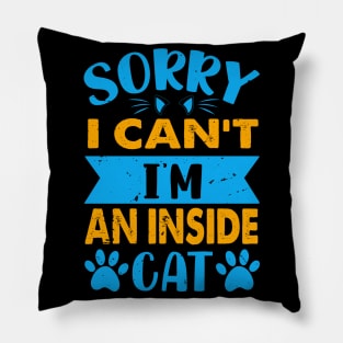 Sorry I Can't I'm An Inside Cat - For Cat Lovers Pillow