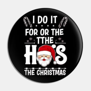 I Do It For The Ho's Funny Christmas Santa Pin