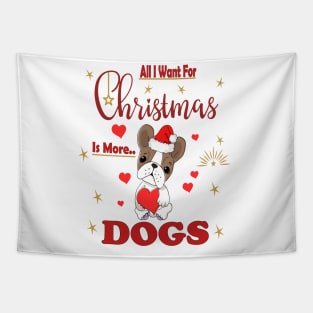 All I Want For Christmas Is More Dogs Tapestry