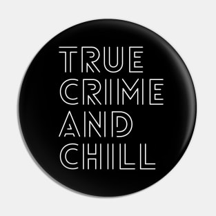 True Crime And Chill Pin