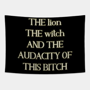 The lion the witch and the audacity of this bitch Tapestry