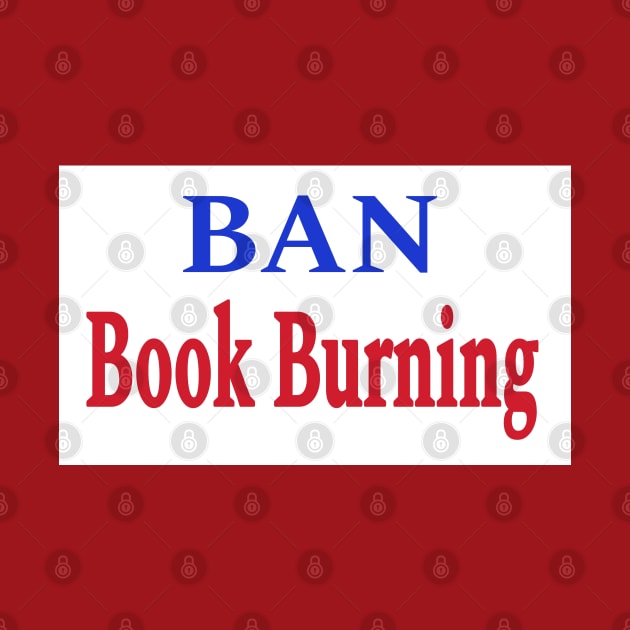 Ban Book Burning - Double-sided by SubversiveWare