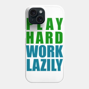 Play Hard, Work Lazily Phone Case