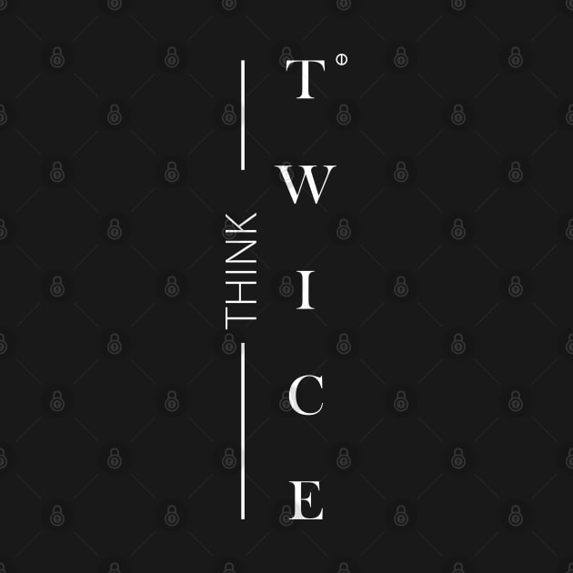 Think Twice by Epic Designs
