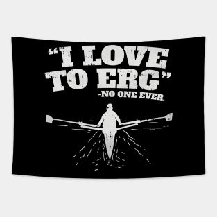 Funny Rowing Machine Workout - I love to ERG (no one ever) Tapestry