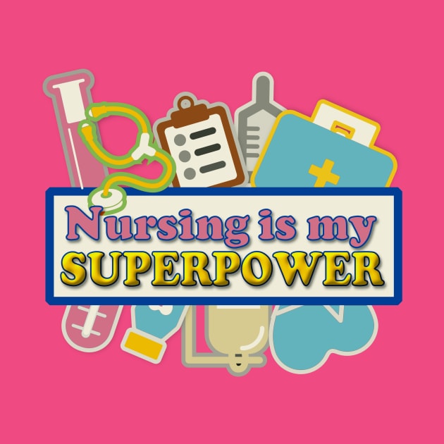 Nursing is my Superpower by AlondraHanley