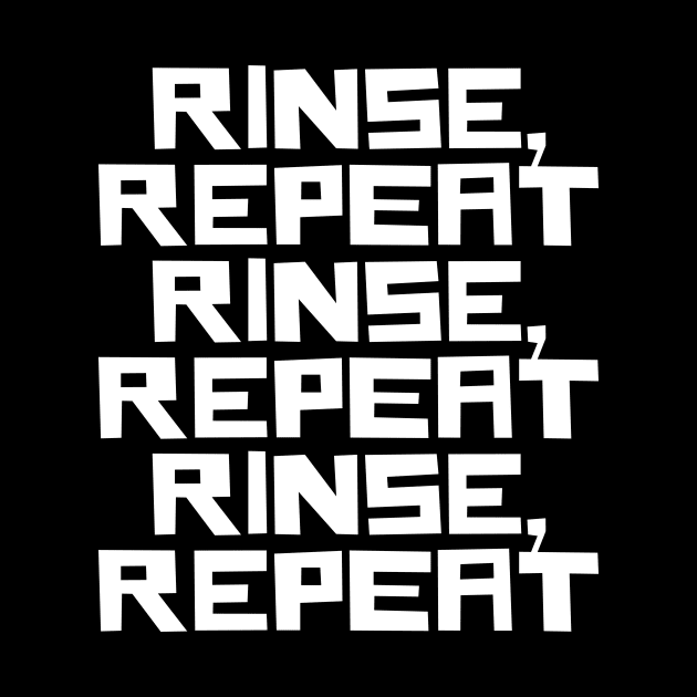 Rinse Repeat by n23tees