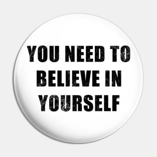 You Need To Believe In Yourself Pin