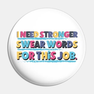 I Need Stronger Swear Words For This Job Funny Saying At The Office Pin