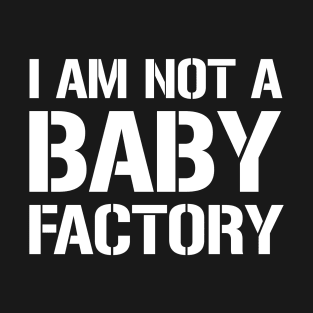 I am not a baby factory T-Shirt