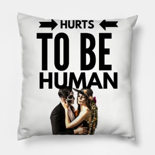 Hurts to be Human (skull face couple) Pillow