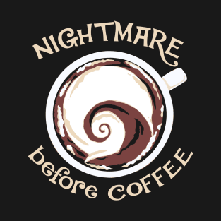 Nightmare before Coffee funny coffee gift T-Shirt