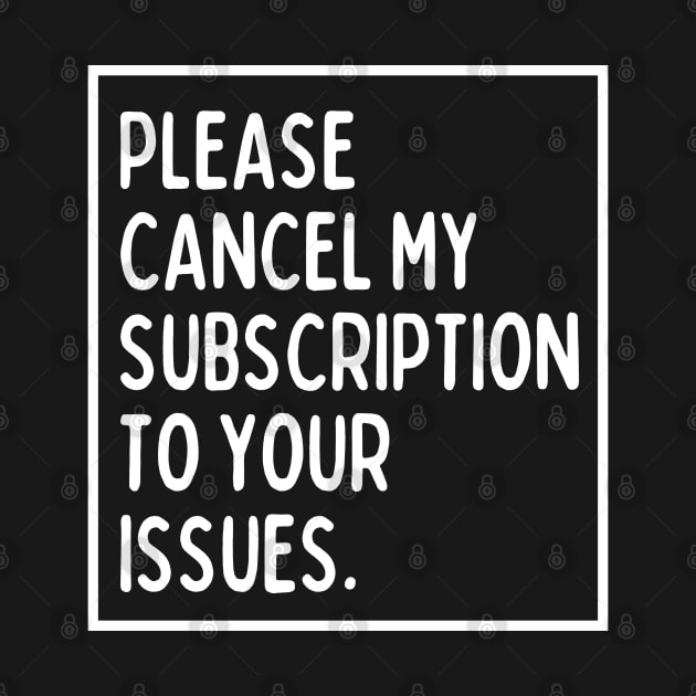 Please cancel my subscription to your issues. by mksjr