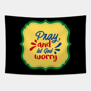 Pray And Let God Worry Tapestry