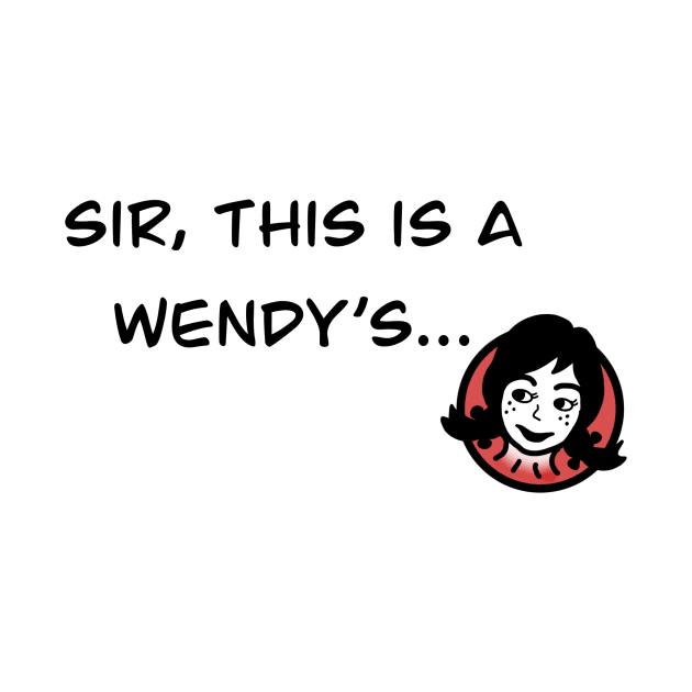 Sir, This Is A Wendy’s by FreckledTaurusDesign 