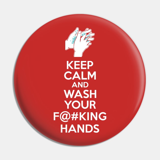 Keep Calm and Wash Your Effin Hands Pin by DCLawrenceUK