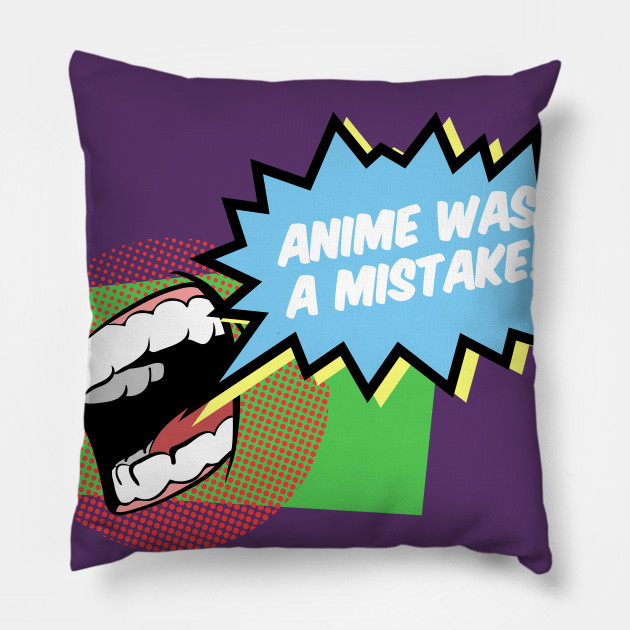 Anime Was A Mistake Anime Pillow Teepublic