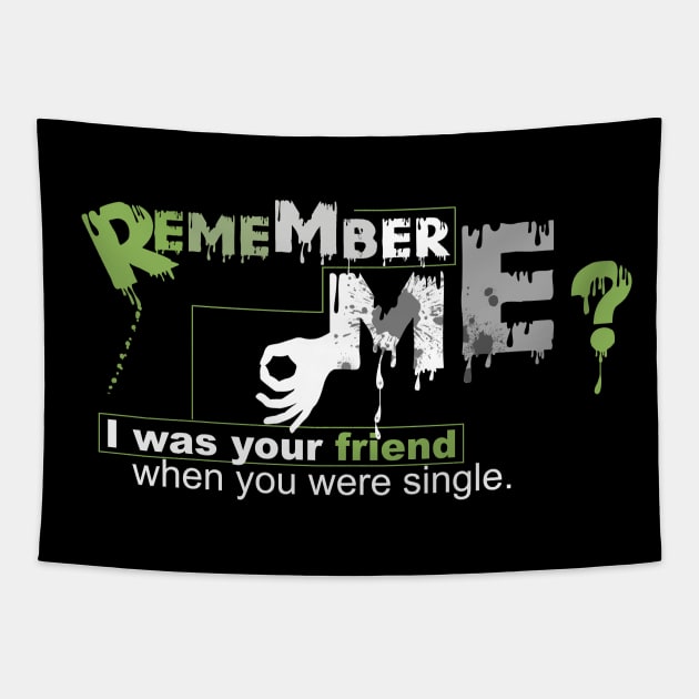 Remember me? I was your friend when you were single. Tapestry by Horisondesignz