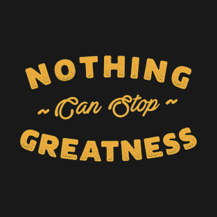 Nothing can stop greatness T-Shirt