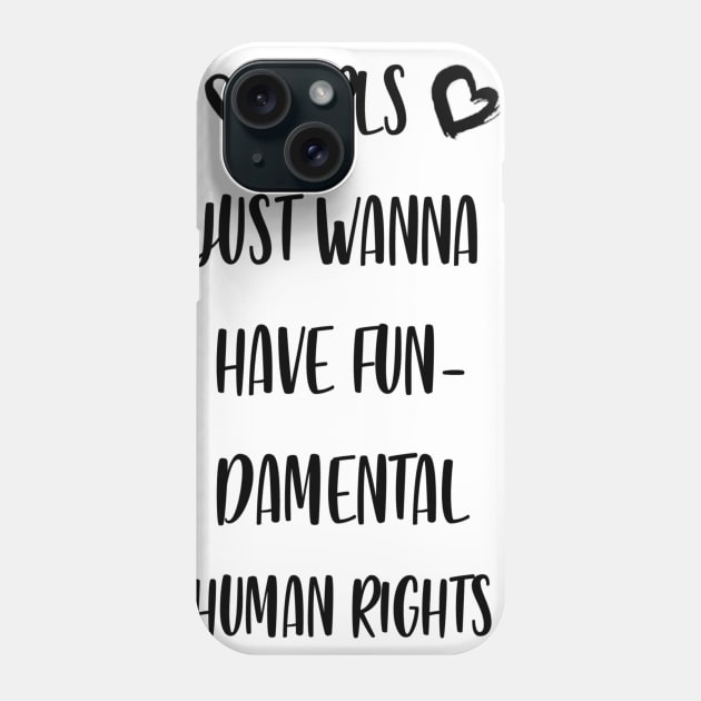 Girls Just Wanna Have Fundamental Human Rights Phone Case by Atomik