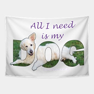 All I need is my dog - white Golden Retriever oil painting word art Tapestry