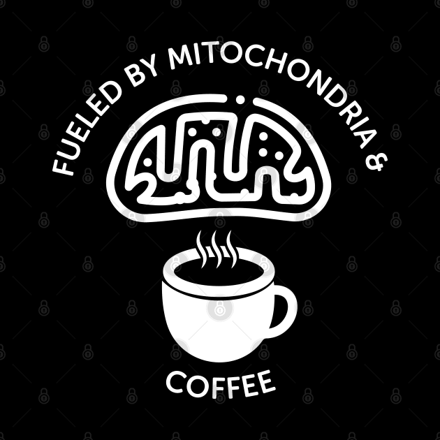 Fueled By Mitochondria And Coffee by ScienceCorner