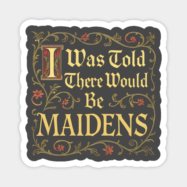 I Was Told There Would Be Maidens Magnet by dumbshirts