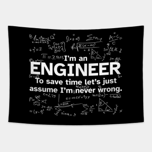 I'm an Engineer to save time let's just assume I'm never wrong - Funny Gift Idea for Engineers Tapestry