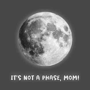 It's not a phase, mom! Moon Phase T-Shirt