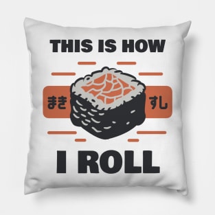 Sushi: This Is How I Roll Pillow