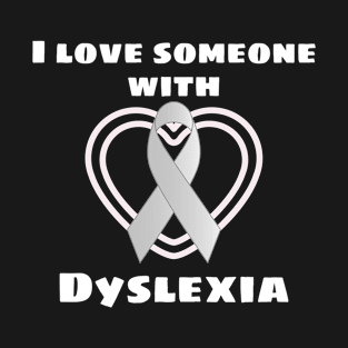 Dyslexia Awareness Gift I Love Someone With Dyslexia Gift T-Shirt