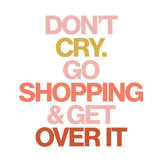 Disover Haute Leopard Don't Cry Go Shopping & Get Over It Sassy/Funny Quote - Sarcastic Quote - T-Shirt