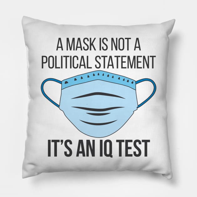 A Mask is not a Political Statement - It's an IQ Test - Coronavirus Pillow by ericb