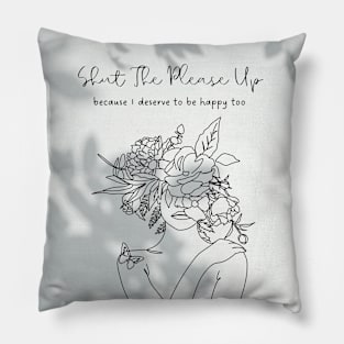 Shut The Please Up Pillow