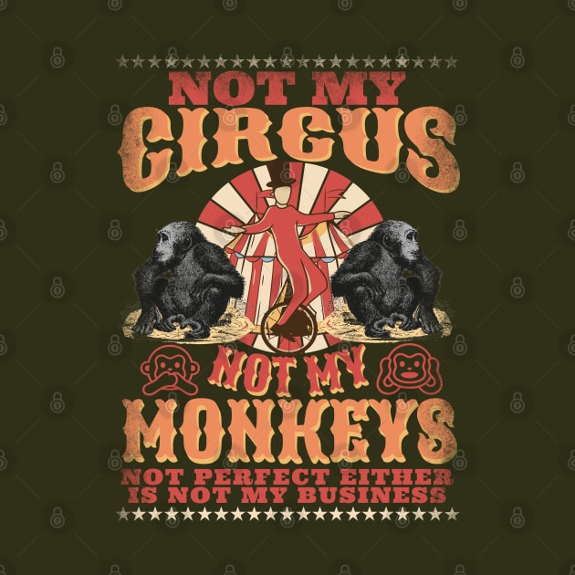 Not My Circus Not My Monkeys -  Not My Problem - Funny Retro by alcoshirts