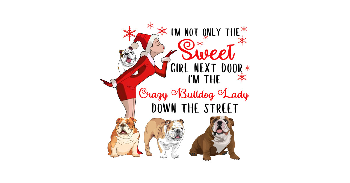 I M The Sweet Girl Next Door And The Crazy Bulldog Lady By Wheeleripjm