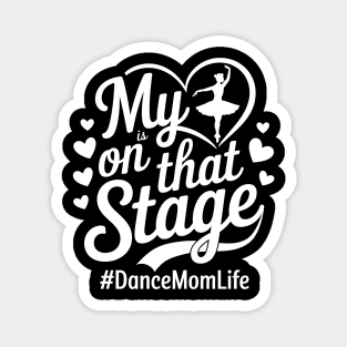 My Heart Is On That Stage – Dance Mom Life - Mothers day Magnet