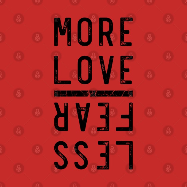 More Love Less Fear by DesignerDeskStd