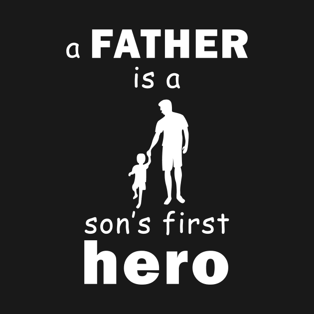 a father is a sons first hero by vpdesigns