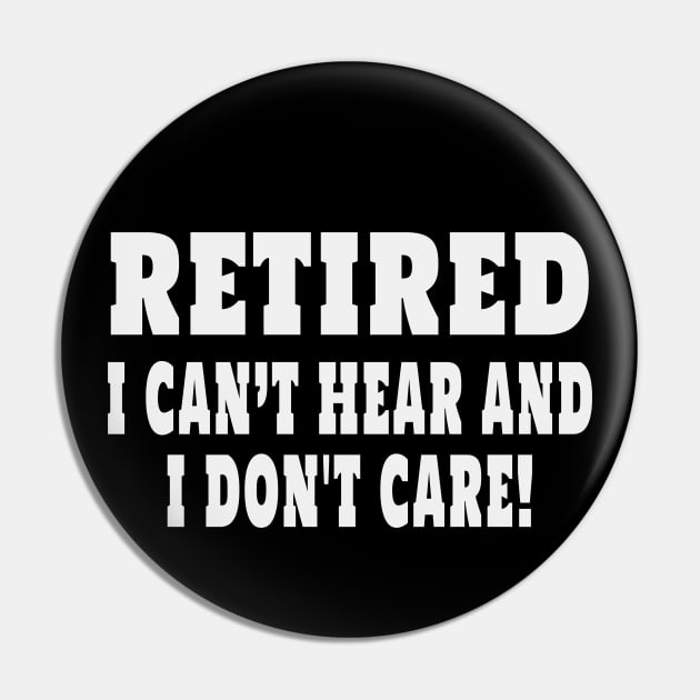 Retired Cant Hear And I Dont Care Funny Sarcastic Retirement Pin by Rosemarie Guieb Designs