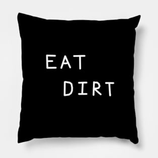 Eat Dirt Relaxed Text Handwritten White-on-Black Design Pillow