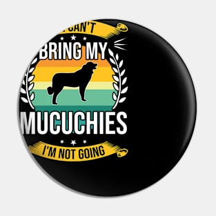 If I Can't Bring My Mucuchies Funny Dog Lover Gift Pin